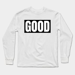 Good Long Sleeve T-Shirt